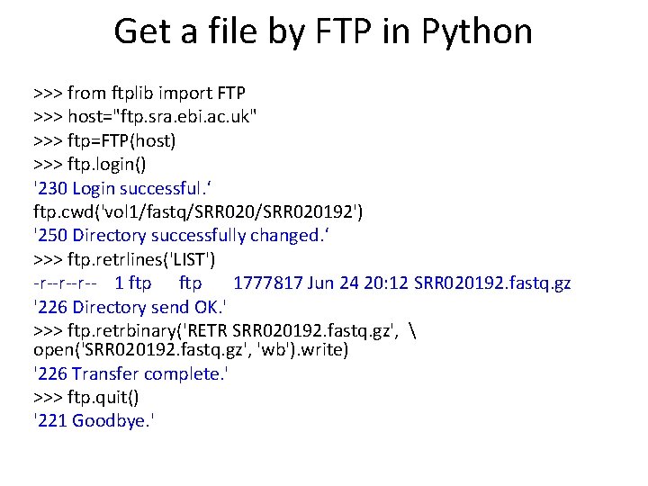 Get a file by FTP in Python >>> from ftplib import FTP >>> host="ftp.