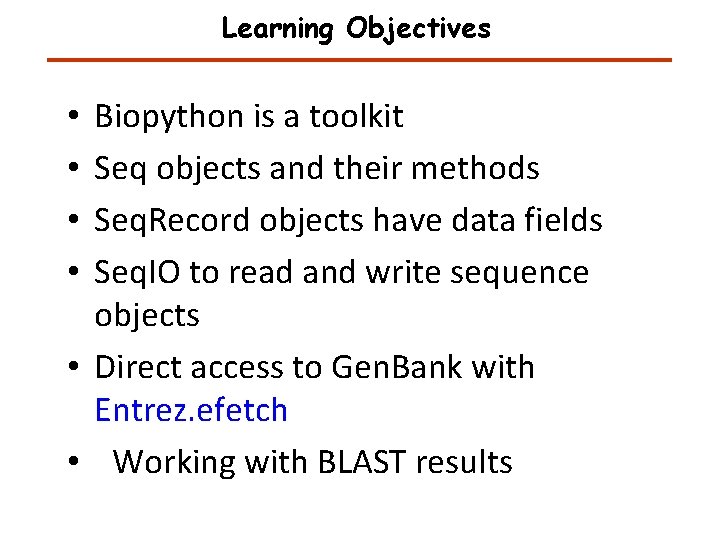 Learning Objectives Biopython is a toolkit Seq objects and their methods Seq. Record objects