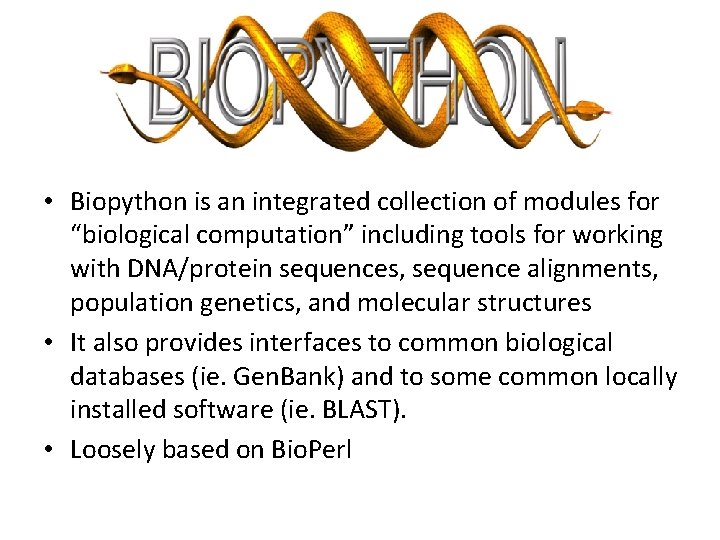  • Biopython is an integrated collection of modules for “biological computation” including tools