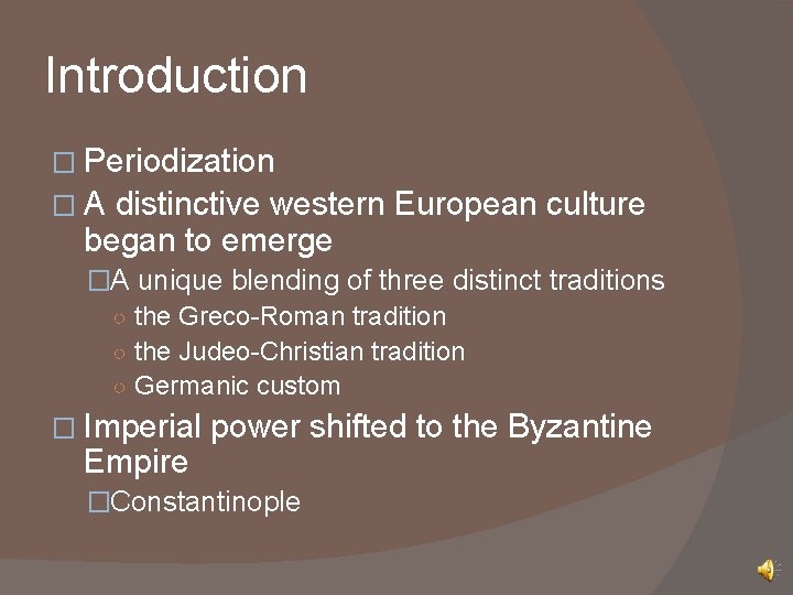 Introduction � Periodization �A distinctive western European culture began to emerge �A unique blending