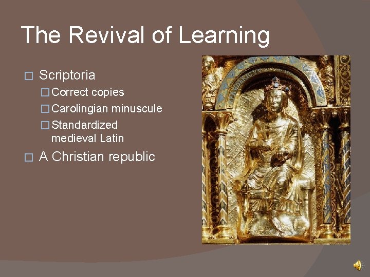 The Revival of Learning � Scriptoria � Correct copies � Carolingian minuscule � Standardized