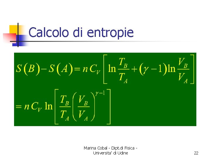 Calcolo di entropie Marina Cobal - Dipt. di Fisica Universita' di Udine 22 