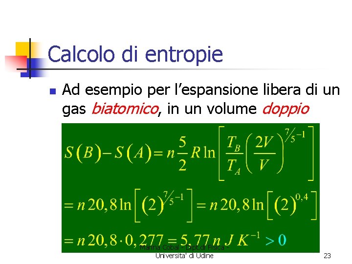 Calcolo di entropie n Ad esempio per l’espansione libera di un gas biatomico, in