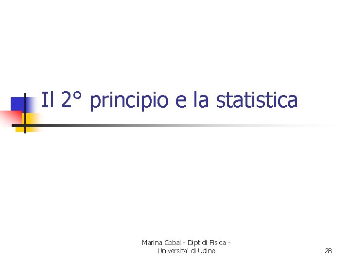 Il 2° principio e la statistica Marina Cobal - Dipt. di Fisica Universita' di