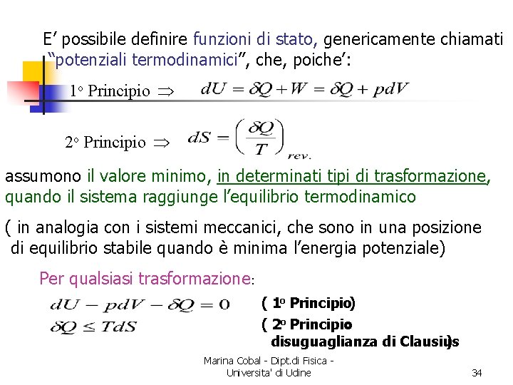 E’ possibile definire funzioni di stato, genericamente chiamati “potenziali termodinamici”, che, poiche’: 1 o