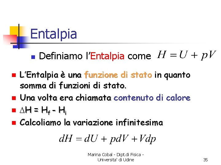 Entalpia n n n Definiamo l’Entalpia come L’Entalpia è una funzione di stato in