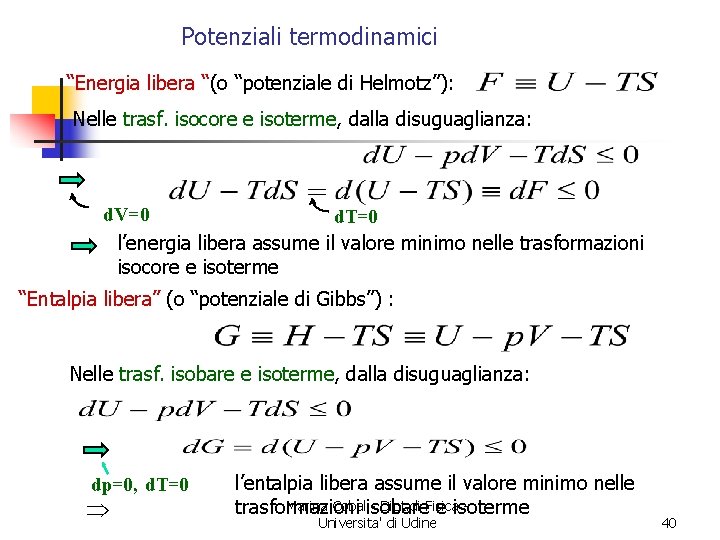 Potenziali termodinamici “Energia libera “(o “potenziale di Helmotz”): Nelle trasf. isocore e isoterme, dalla