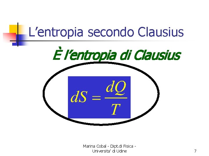 L’entropia secondo Clausius È l’entropia di Clausius Marina Cobal - Dipt. di Fisica Universita'