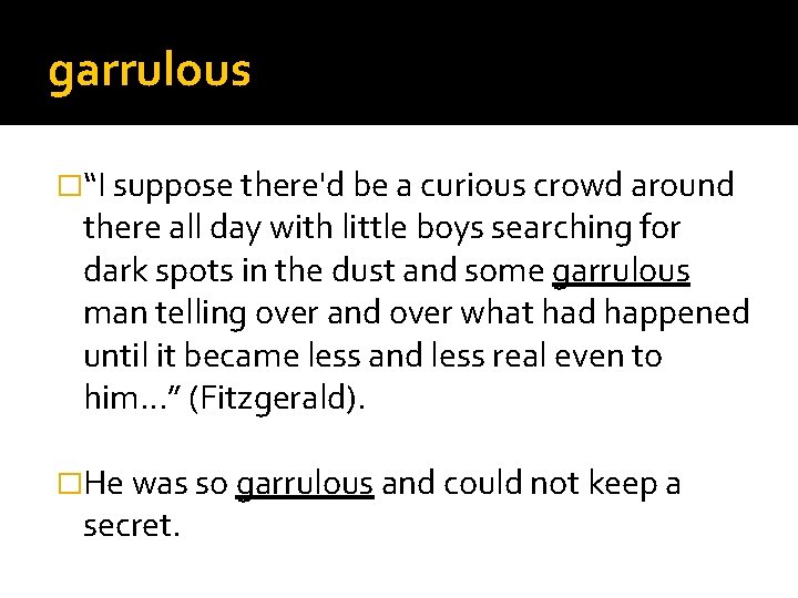 garrulous �“I suppose there'd be a curious crowd around there all day with little