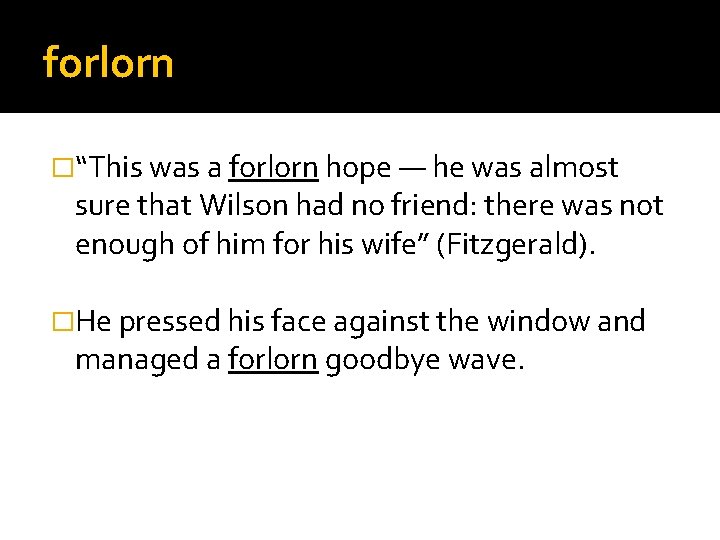 forlorn �“This was a forlorn hope — he was almost sure that Wilson had