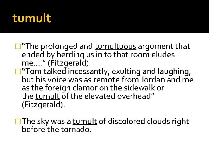 tumult �“The prolonged and tumultuous argument that ended by herding us in to that