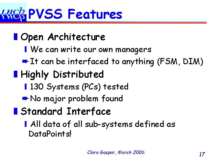 PVSS Features ❚Open Architecture ❙We can write our own managers ➨It can be interfaced