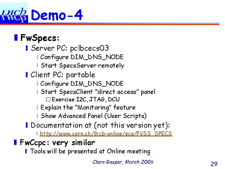 Demo-4 ❚Fw. Specs: ❙Server PC: pclbcecs 03 ❘Configure DIM_DNS_NODE ❘Start Specs. Server remotely ❙Client