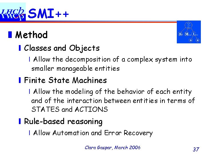 SMI++ ❚Method ❙Classes and Objects ❘Allow the decomposition of a complex system into smaller