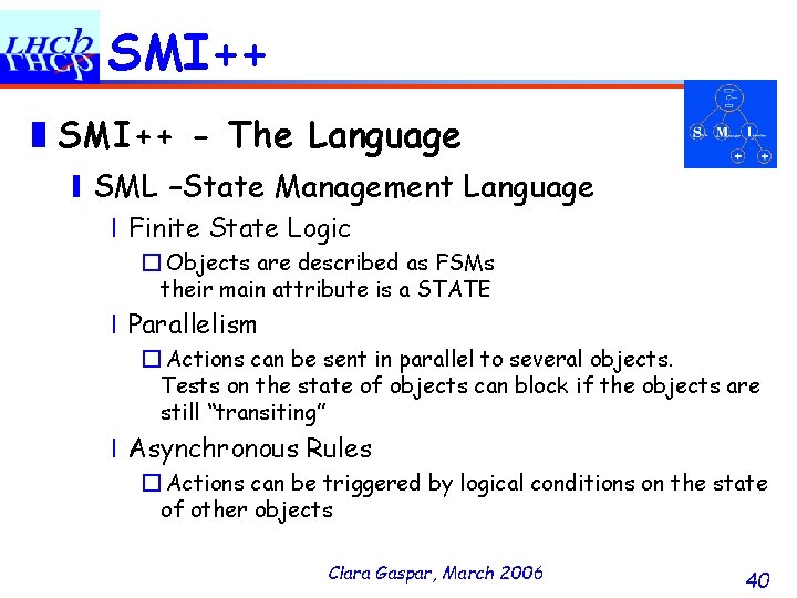 SMI++ ❚SMI++ - The Language ❙SML –State Management Language ❘Finite State Logic � Objects