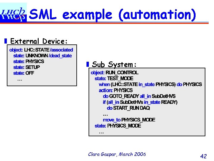 SML example (automation) ❚ External Device: ❚ Sub System: Clara Gaspar, March 2006 42