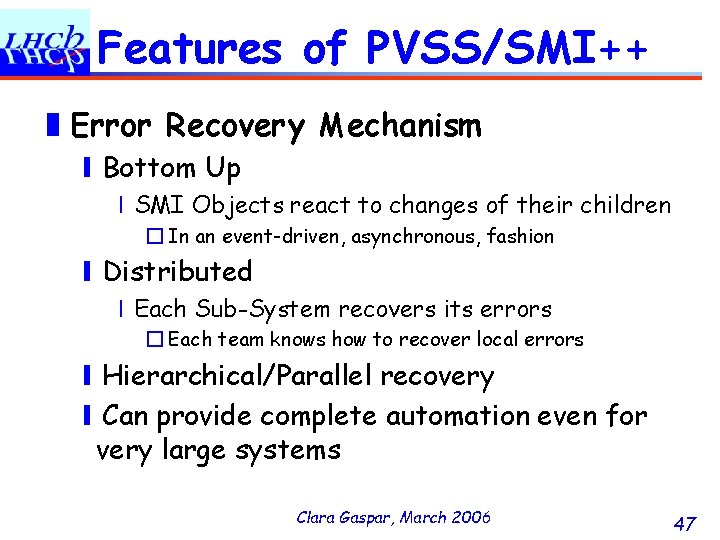 Features of PVSS/SMI++ ❚Error Recovery Mechanism ❙Bottom Up ❘SMI Objects react to changes of