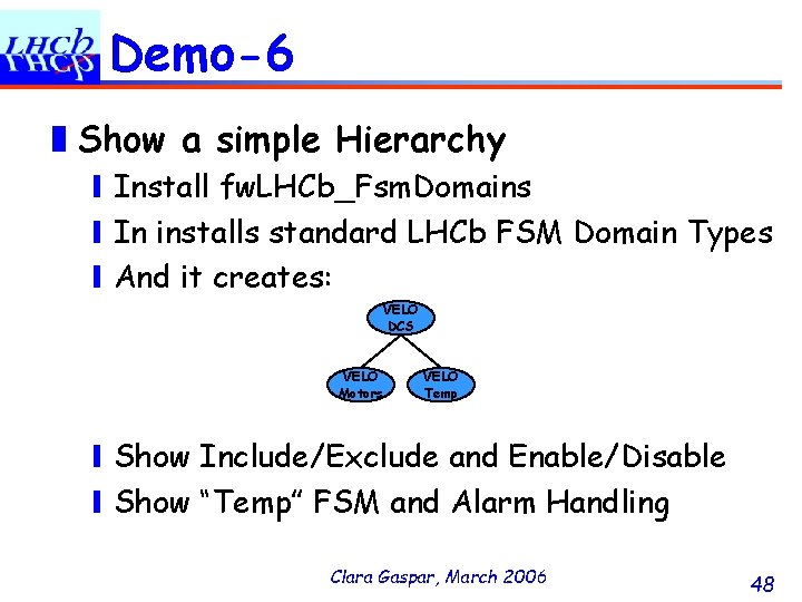 Demo-6 ❚Show a simple Hierarchy ❙Install fw. LHCb_Fsm. Domains ❙In installs standard LHCb FSM