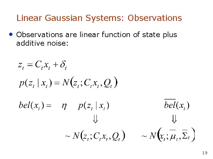 Linear Gaussian Systems: Observations • Observations are linear function of state plus additive noise: