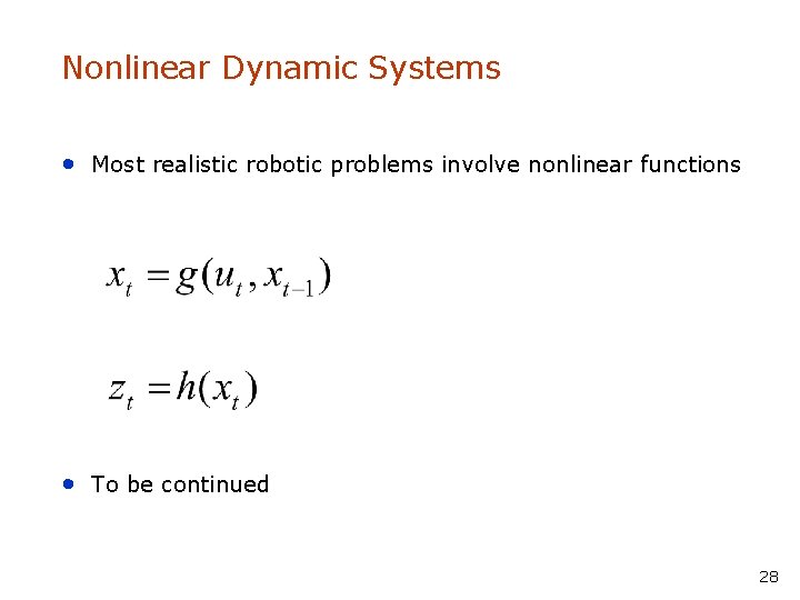 Nonlinear Dynamic Systems • Most realistic robotic problems involve nonlinear functions • To be