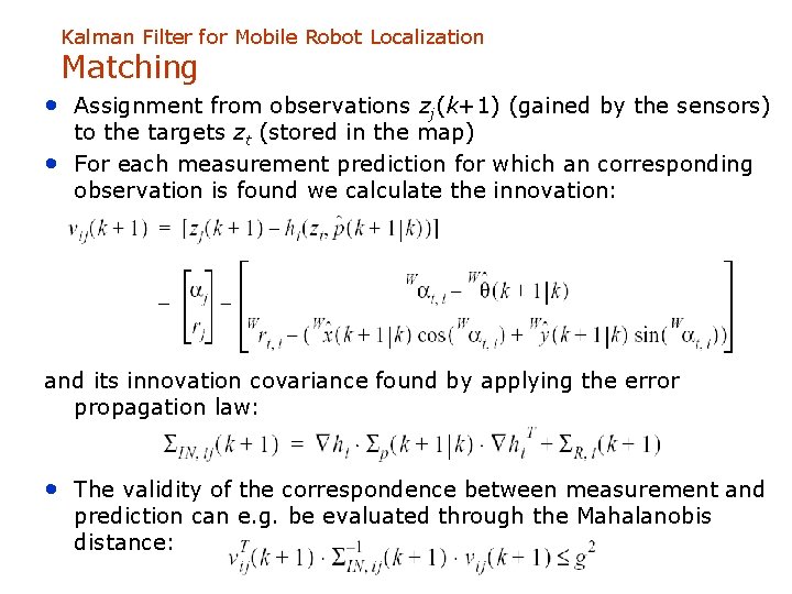 Kalman Filter for Mobile Robot Localization Matching • Assignment from observations zj(k+1) (gained by
