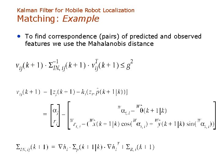 Kalman Filter for Mobile Robot Localization Matching: Example • To find correspondence (pairs) of