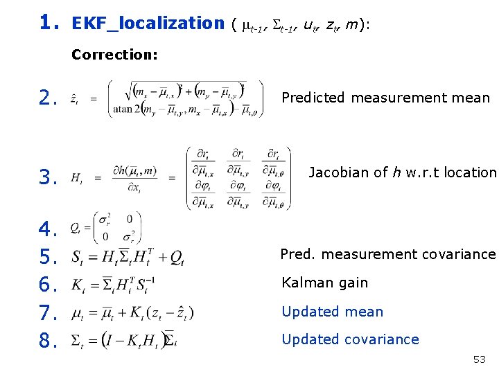 1. EKF_localization ( mt-1, St-1, ut, zt, m): Correction: 2. 3. 4. 5. 6.
