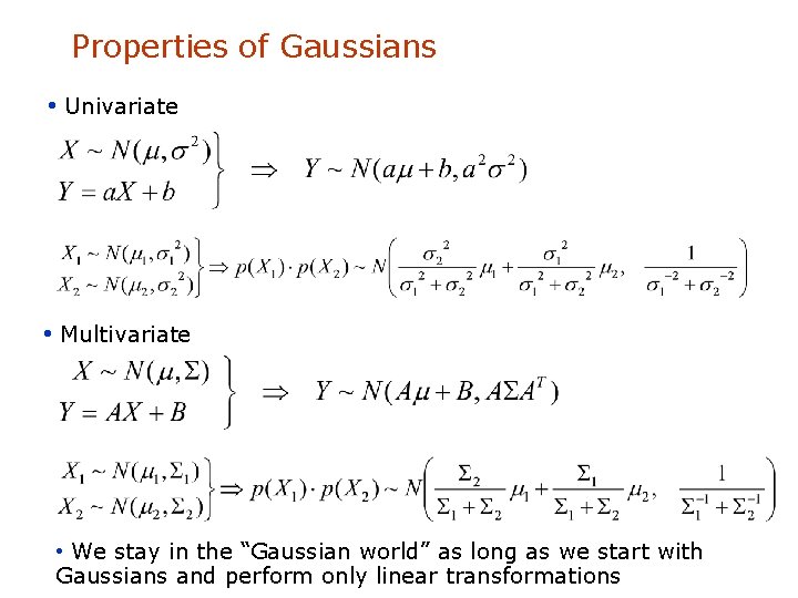 Properties of Gaussians • Univariate • Multivariate • We stay in the “Gaussian world”