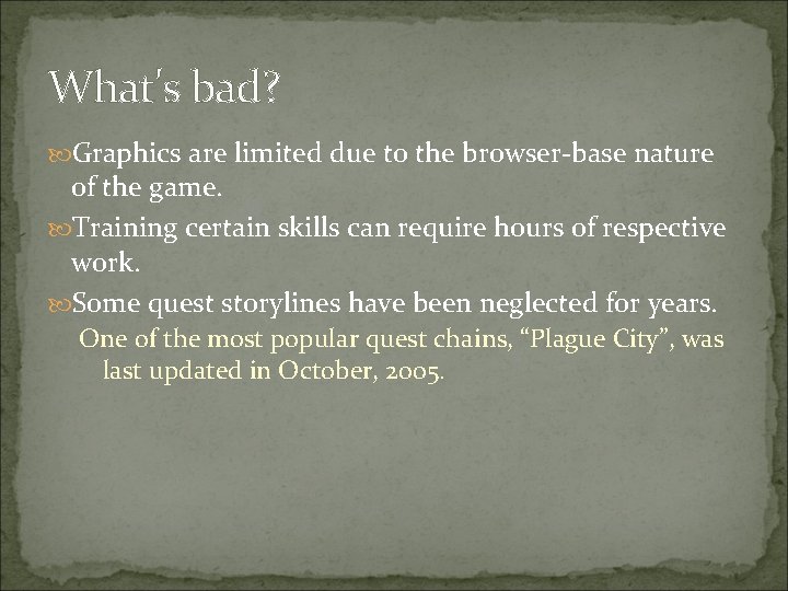 What's bad? Graphics are limited due to the browser-base nature of the game. Training