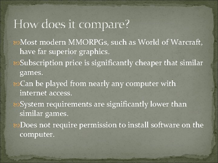 How does it compare? Most modern MMORPGs, such as World of Warcraft, have far