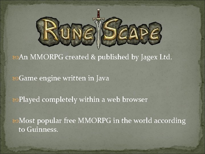  An MMORPG created & published by Jagex Ltd. Game engine written in Java