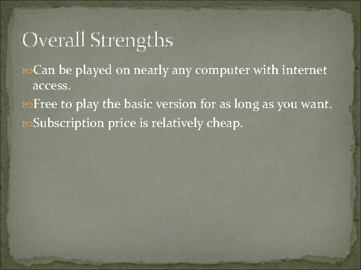 Overall Strengths Can be played on nearly any computer with internet access. Free to