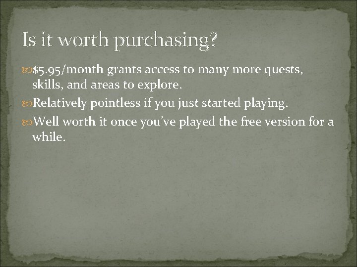 Is it worth purchasing? $5. 95/month grants access to many more quests, skills, and