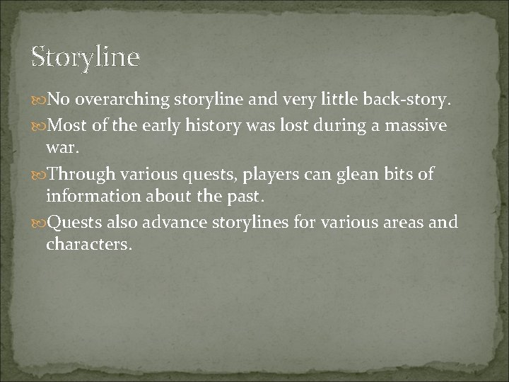 Storyline No overarching storyline and very little back-story. Most of the early history was