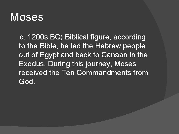 Moses c. 1200 s BC) Biblical figure, according to the Bible, he led the