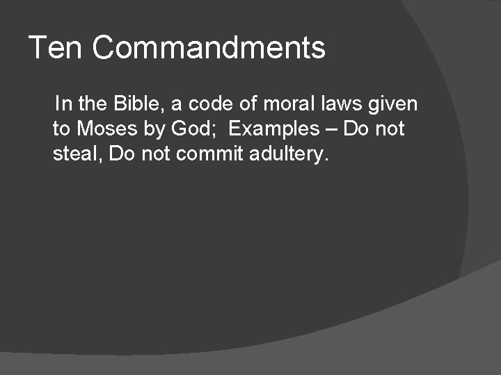 Ten Commandments In the Bible, a code of moral laws given to Moses by