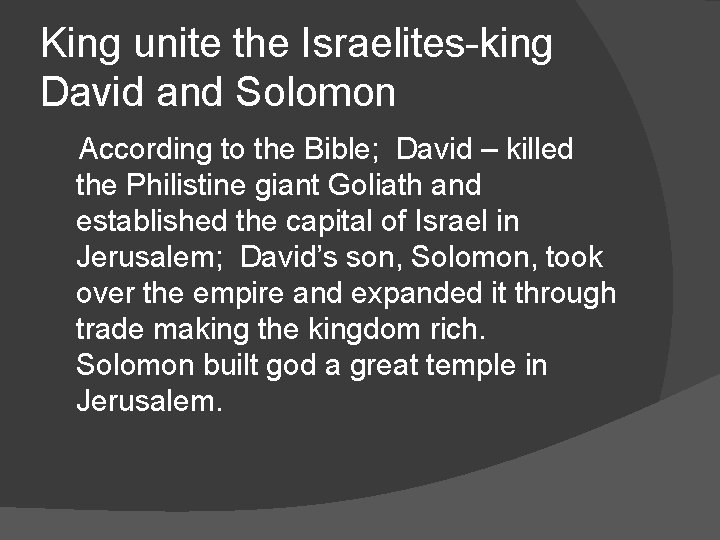 King unite the Israelites-king David and Solomon According to the Bible; David – killed