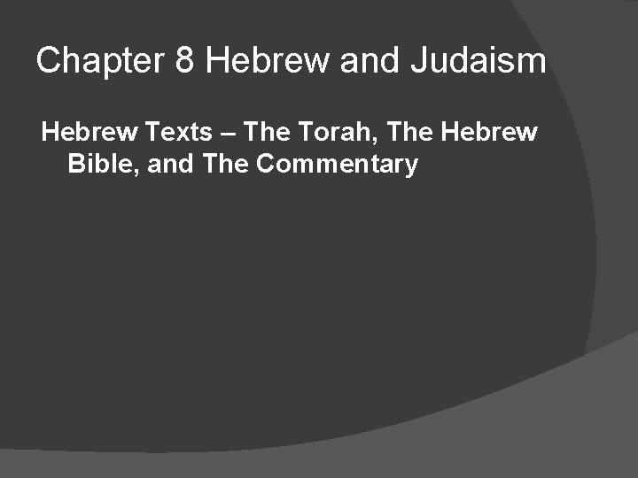 Chapter 8 Hebrew and Judaism Hebrew Texts – The Torah, The Hebrew Bible, and
