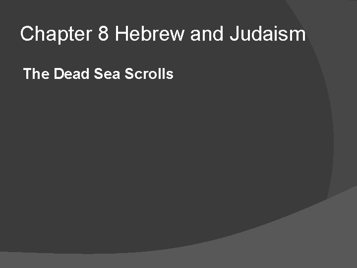 Chapter 8 Hebrew and Judaism The Dead Sea Scrolls 