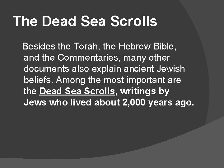 The Dead Sea Scrolls Besides the Torah, the Hebrew Bible, and the Commentaries, many