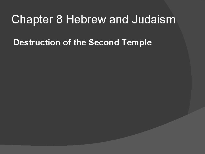 Chapter 8 Hebrew and Judaism Destruction of the Second Temple 