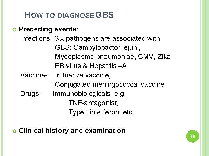 HOW TO DIAGNOSE GBS Preceding events: Infections- Six pathogens are associated with GBS: Campylobactor