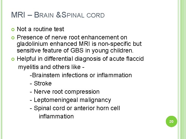 MRI – BRAIN & SPINAL CORD Not a routine test Presence of nerve root