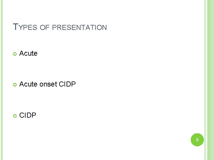 TYPES OF PRESENTATION Acute onset CIDP 3 