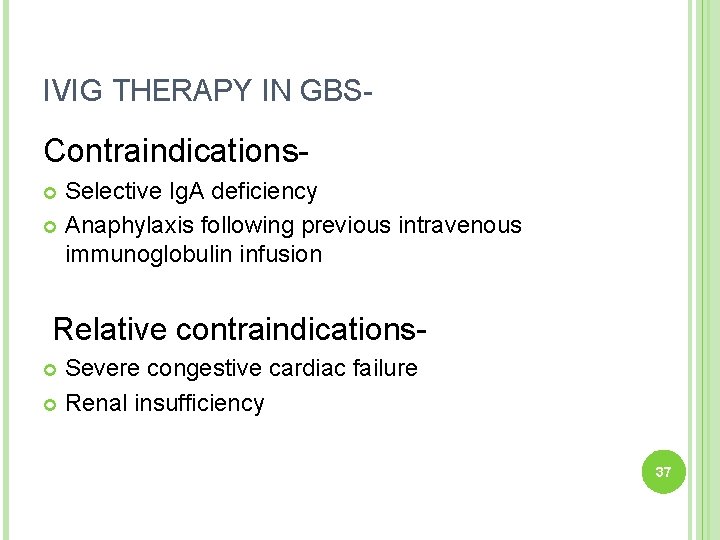 IVIG THERAPY IN GBS- Contraindications. Selective Ig. A deficiency Anaphylaxis following previous intravenous immunoglobulin