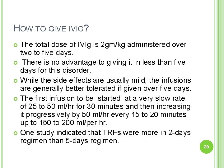 HOW TO GIVE IVIG? The total dose of IVIg is 2 gm/kg administered over