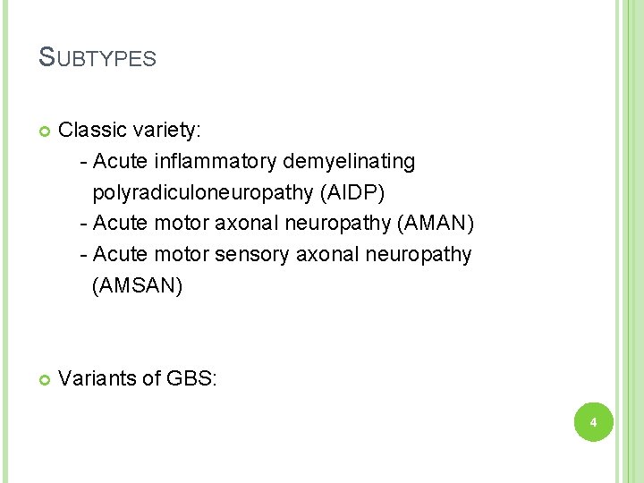 SUBTYPES Classic variety: - Acute inflammatory demyelinating polyradiculoneuropathy (AIDP) - Acute motor axonal neuropathy