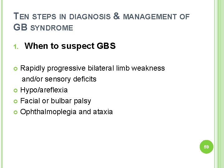 TEN STEPS IN DIAGNOSIS & MANAGEMENT OF GB SYNDROME 1. When to suspect GBS