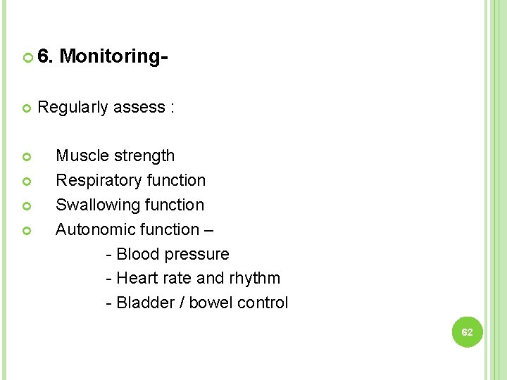  6. Monitoring- Regularly assess : Muscle strength Respiratory function Swallowing function Autonomic function