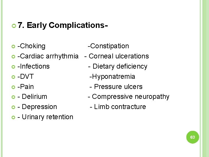  7. Early Complications- -Choking -Constipation -Cardiac arrhythmia - Corneal ulcerations -Infections - Dietary